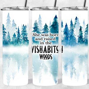 She was born and raised in Wishabitch Woods | 20oz Skinny Tumbler